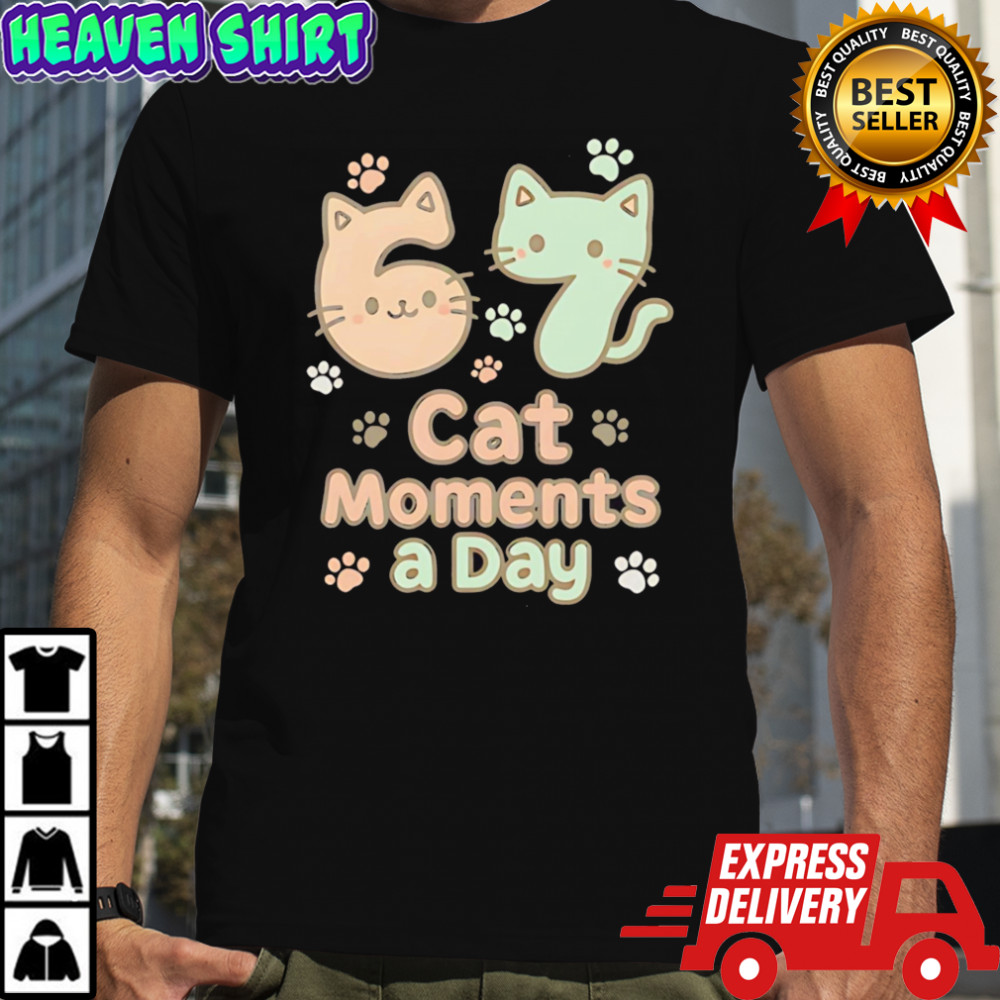 Original 67 Cat Moments A Day Six Seven shirt