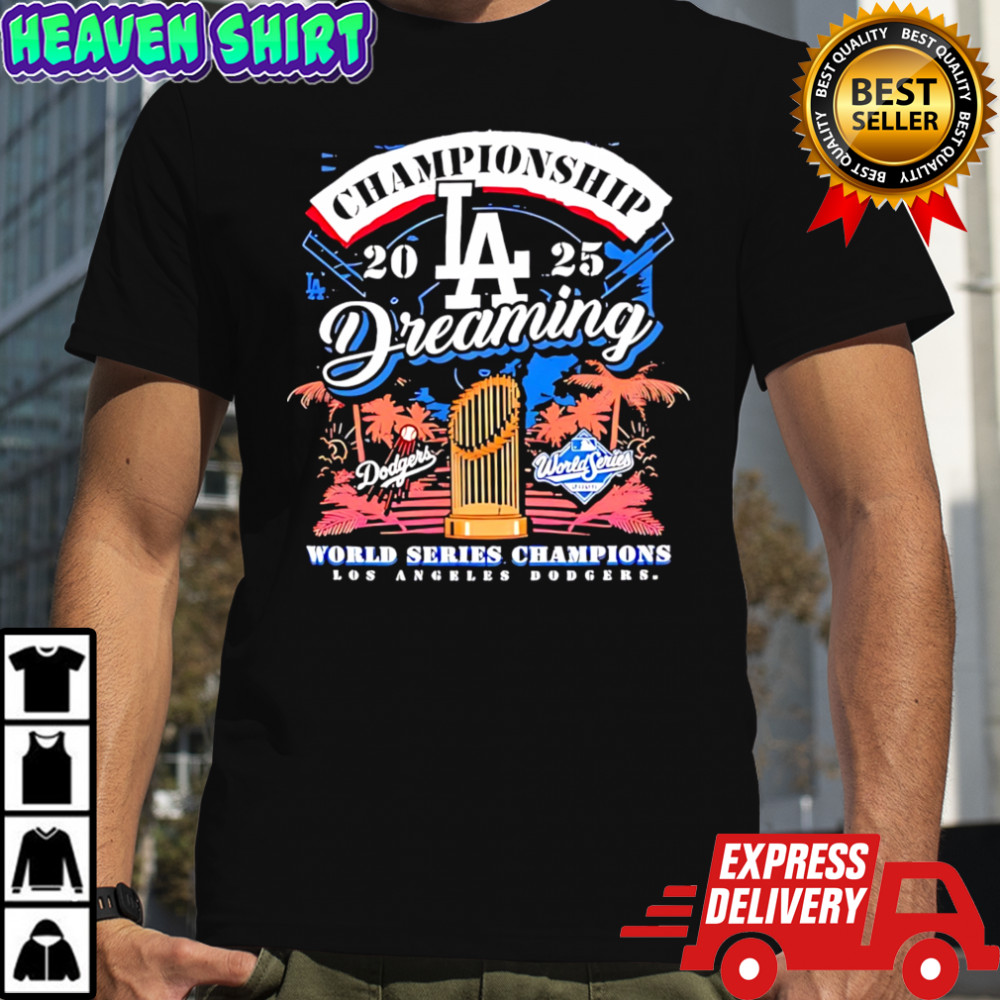 Original Los angeles Dodgers 2025 champions dreaming world series shirt
