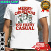 Pate State Material Merry Christmas You Filthy Casual T-shirt