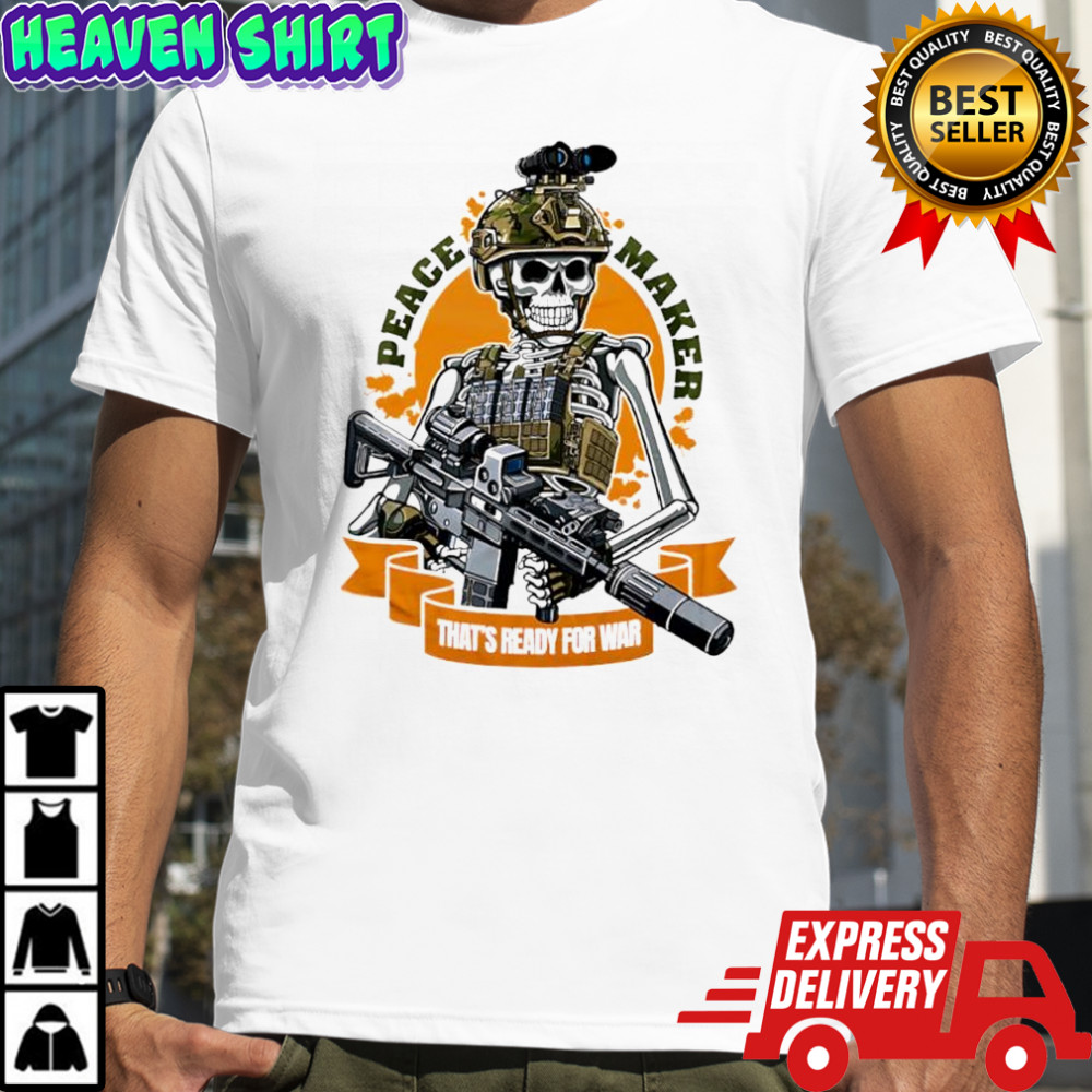 Peace Maker That’s ready for war skeleton graphic shirt