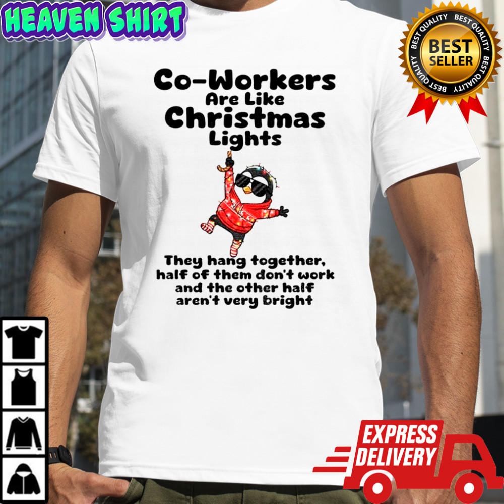 Penguin co-workers are like christmas lights they hang together half of them don’t work Christmas shirt