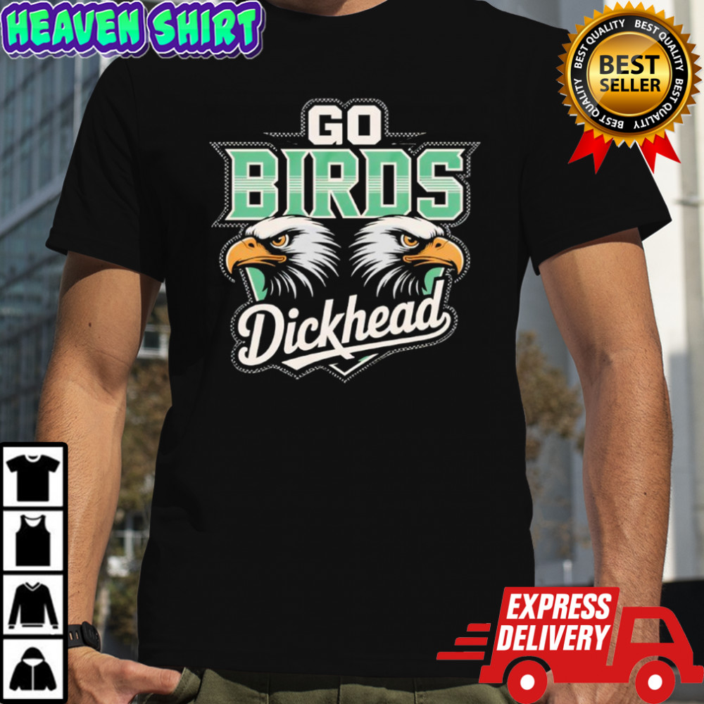 Philadelphia Eagles Go Birds DH Dickhead shirt