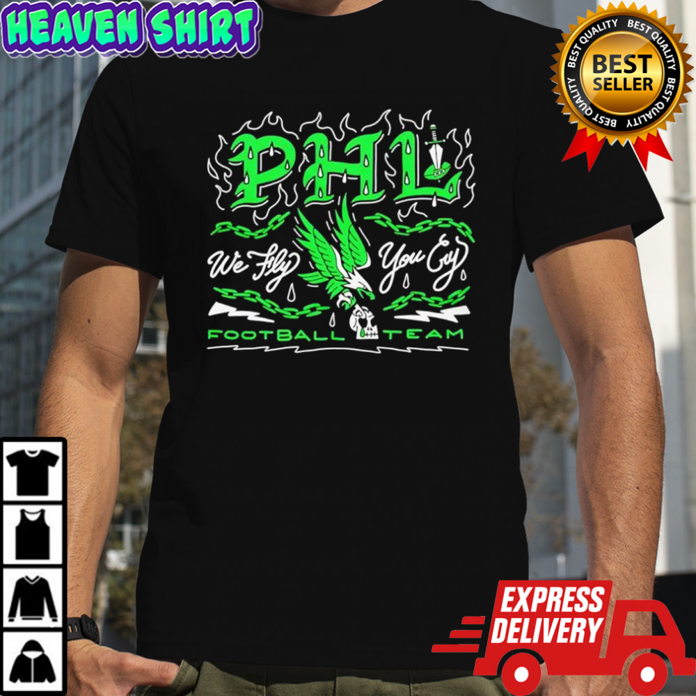 PHL We Fly You Cry Philadelphia Eagles football team shirt