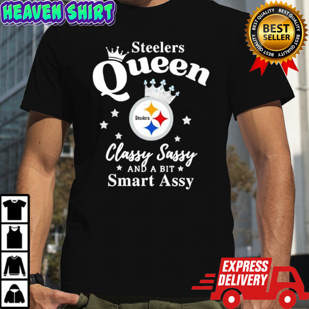 Pittsburgh Steelers Queen Classy Sassy And A Bit Smart Assy NFL shirt