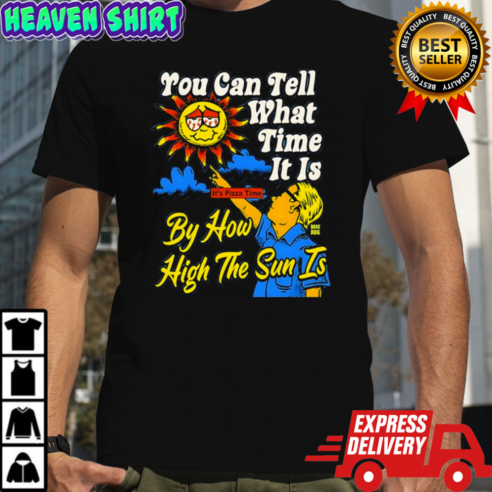Pizza Time You Can Tell What Time It Is By How High The Sun Is shirt