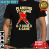 Planning to score 6 7 goals a game design for hockey shirt
