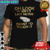 Point oh look my wife’s last nerve I want to touch it shirt
