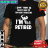 Premium I don’t want to I don’t have to you can’t make me Snoopy I’m retired shirt