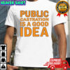 Public Castration Is a Good Idea shirt