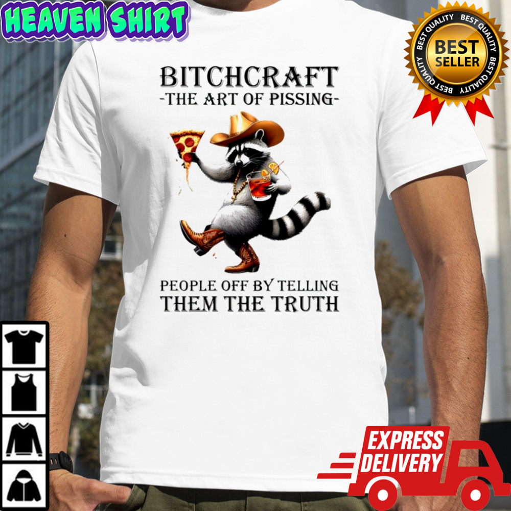 Raccoon bitchcraft the art of pissing people off by telling them the truth shirt