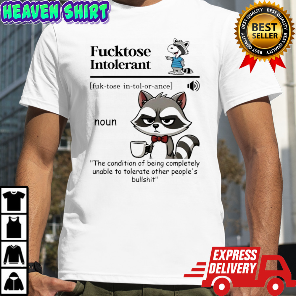 Raccoon Fucktose Intolerant shirt