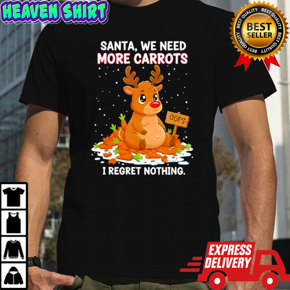 Reindeer carrot hoarder santa we need more carrots i regret nothing shirt