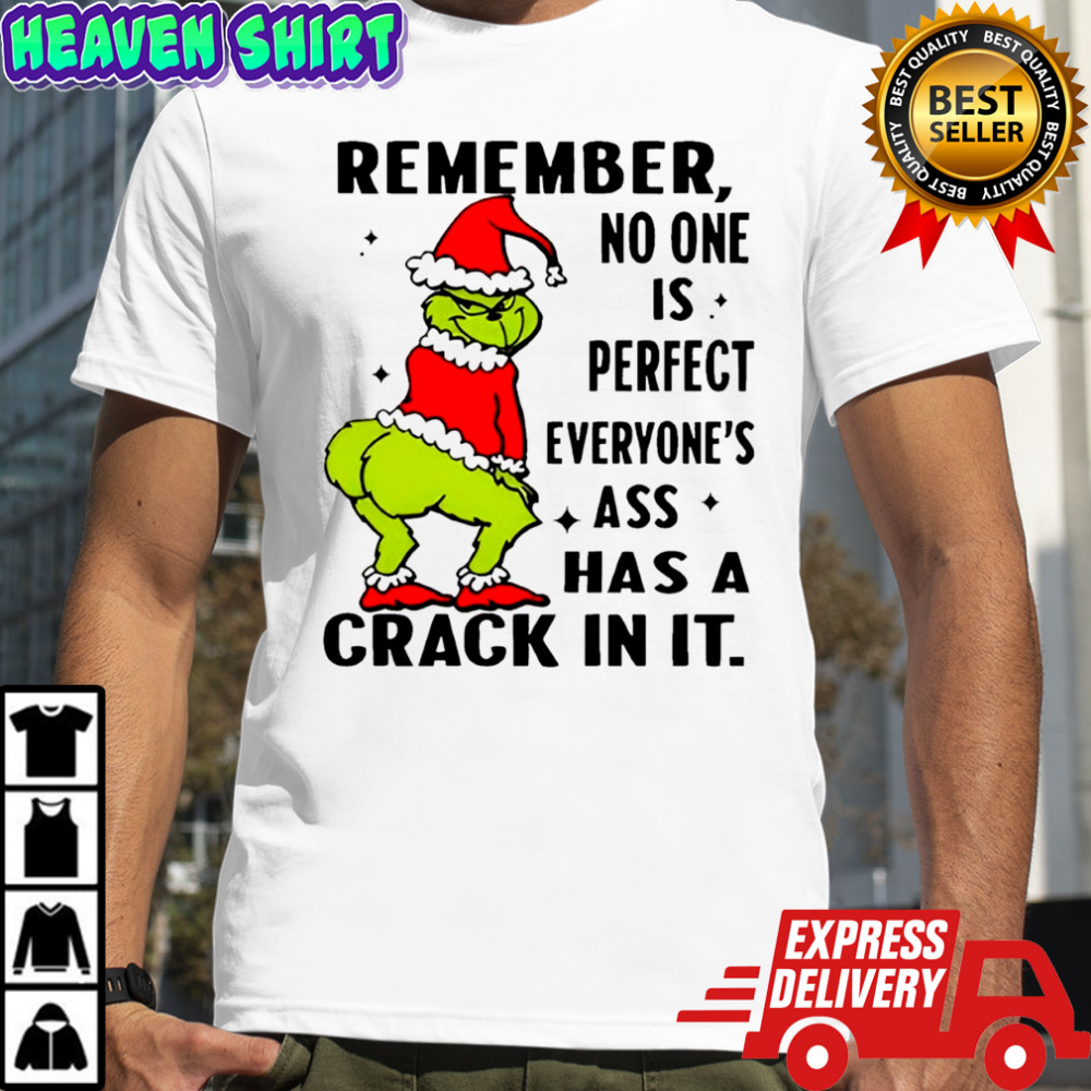 Remember no one is perfect everyone’s ass has a crack in it Grinch shirt
