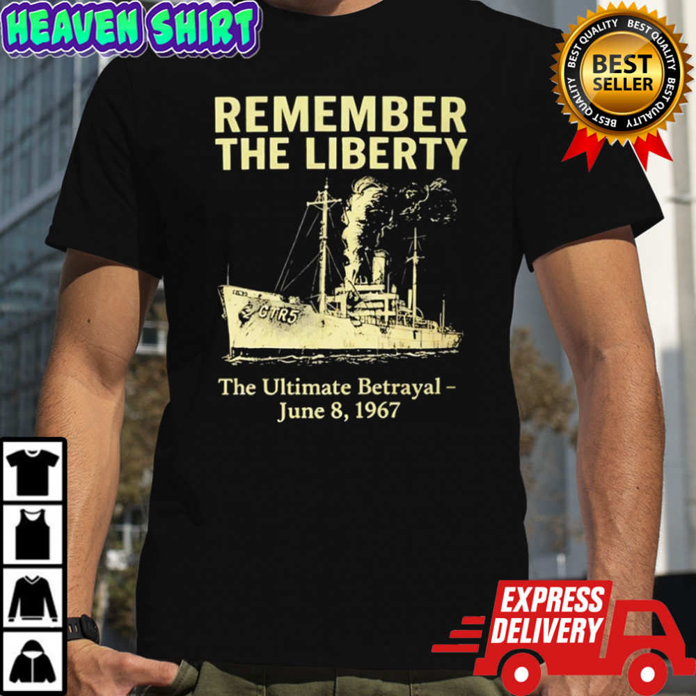 Remember the Liberty The Ultimate Betrayal June 8 1967 shirt