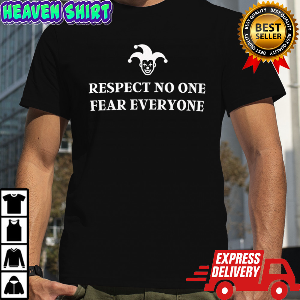 Respect No One Fear Everyone shirt