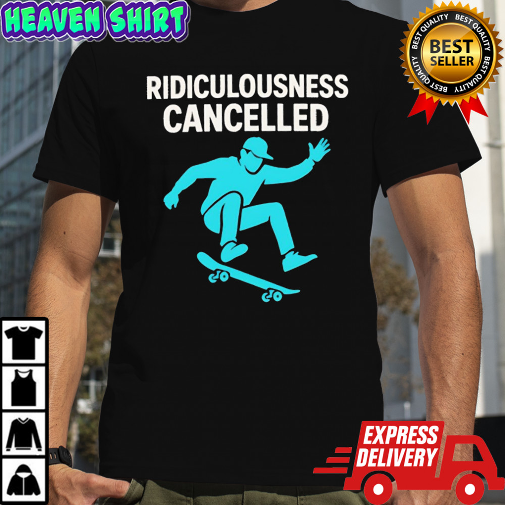 Ridiculousness Cancelled skateboarding shirt