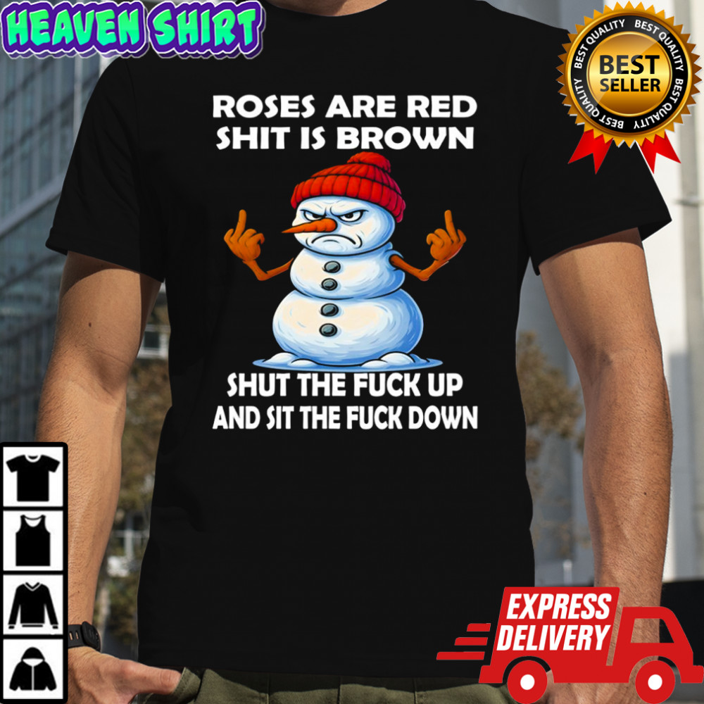 Roses are red shit is brown shut the fuck up and sit the fuck down shirt