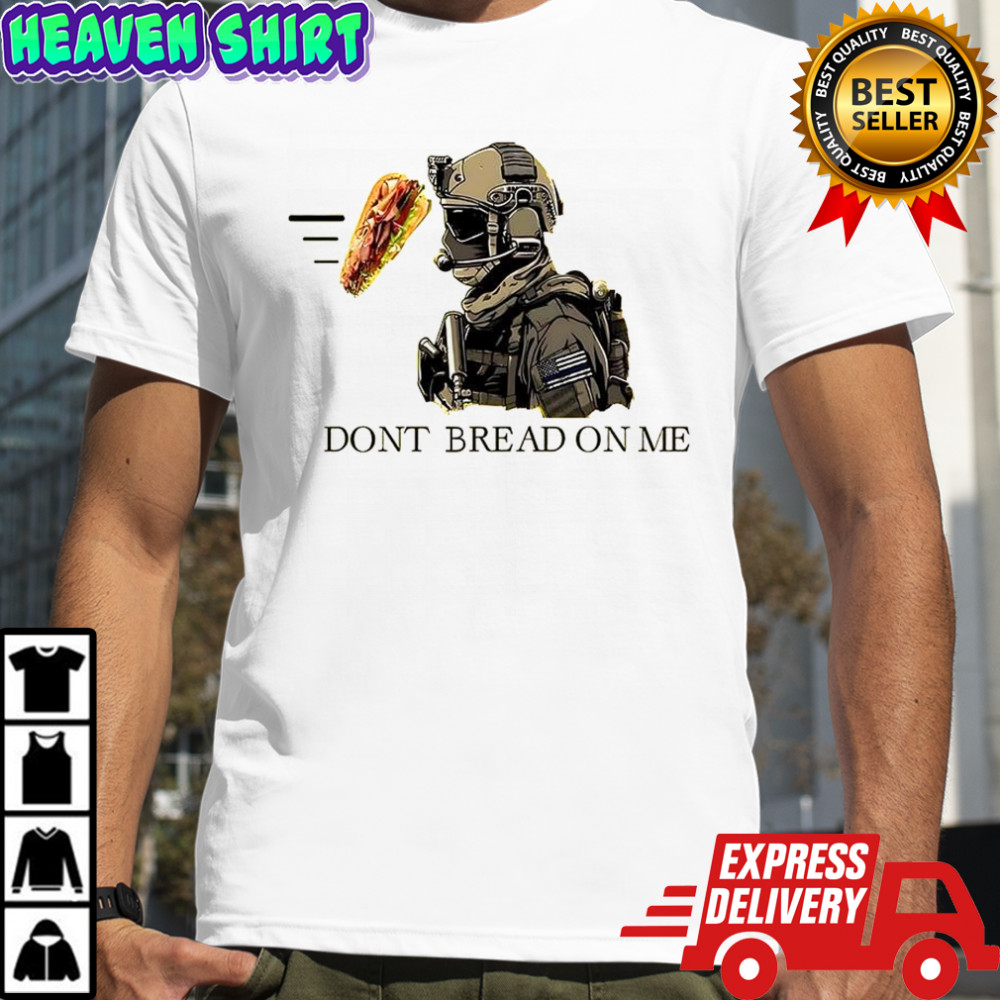 Sandwich Dont bread on me soldier shirt