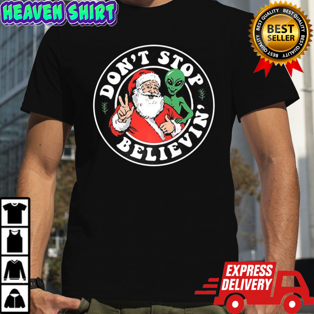 Santa and Alien don’t stop believin’ Christmas shirt