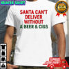 Santa can’t deliver without a Beer & Cigs shirt