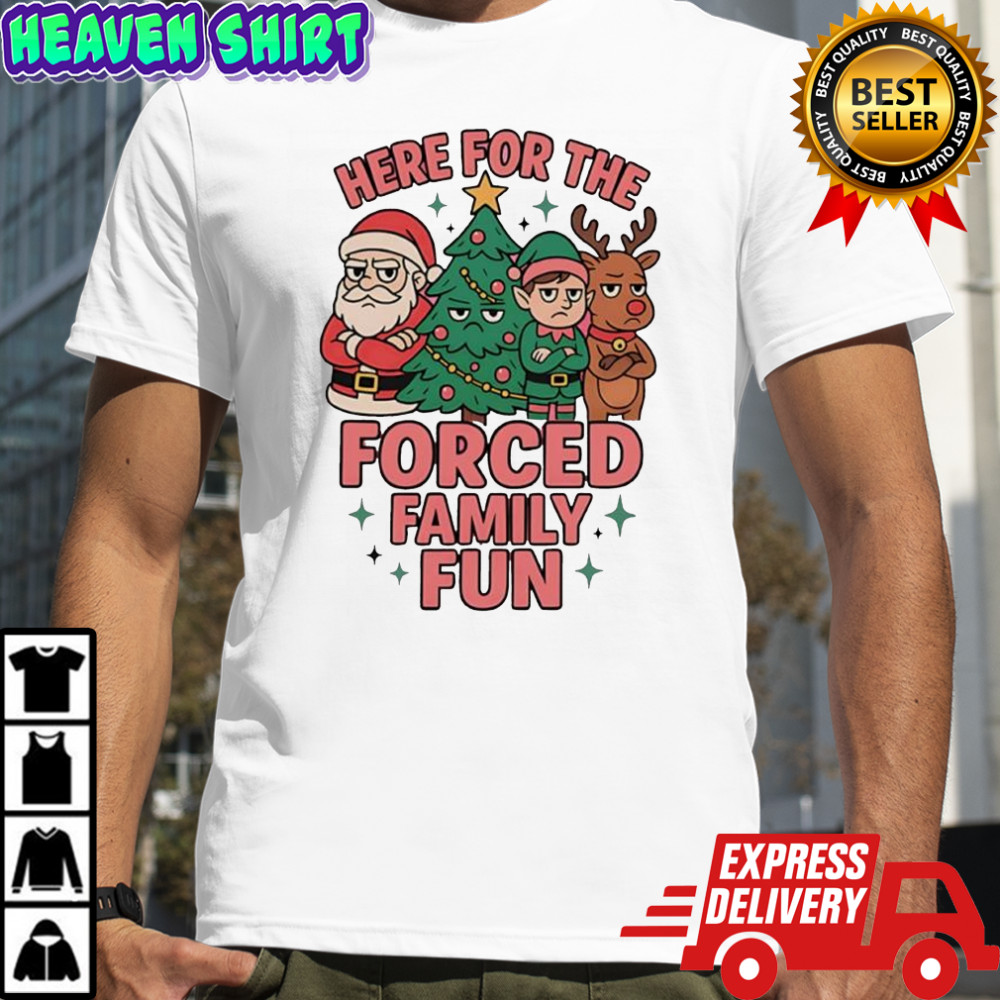 Santa Claus here for the forced family fun Christmas shirt