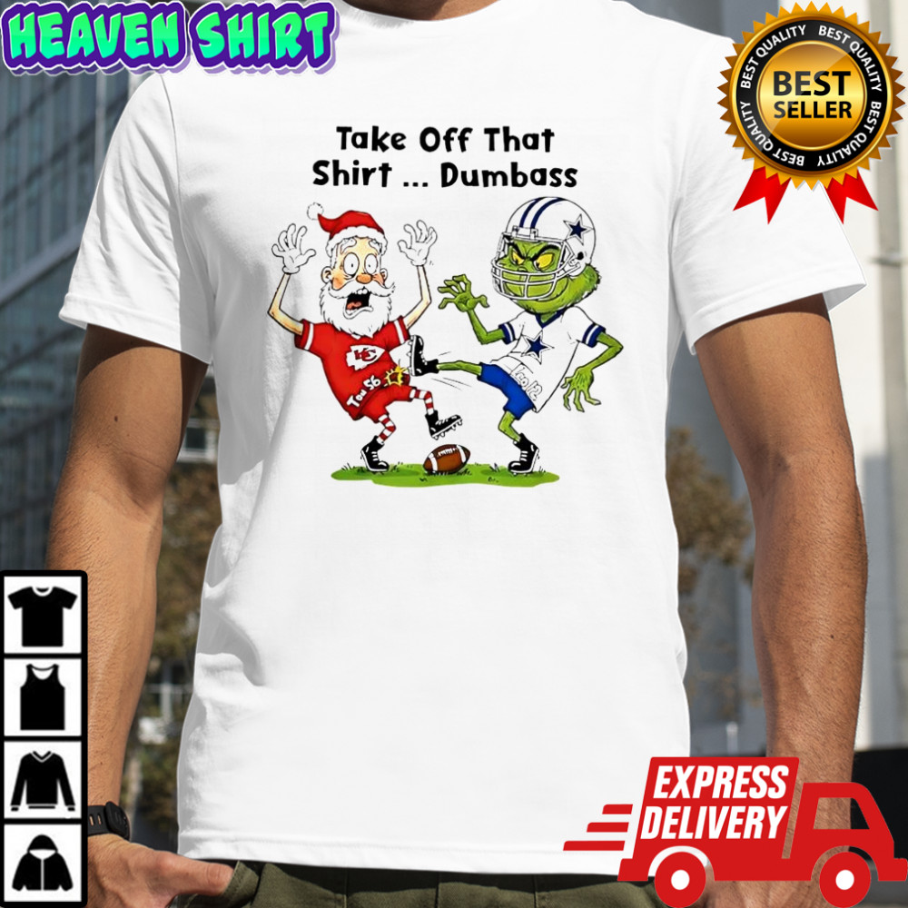 Santa Claus in Kansas City Chiefs x Grinch in Dallas Cowboys Take Off That Dumbass shirt