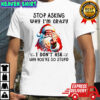 Santa Claus middle finger stop asking why I’m crazy I don’t ask why you’re so stupid Christmas shirt