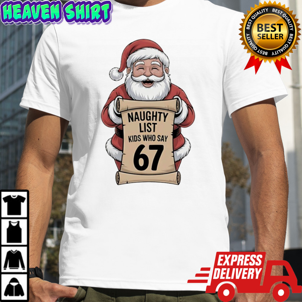 Santa Claus naughty list kids who say 67 Christmas shirt