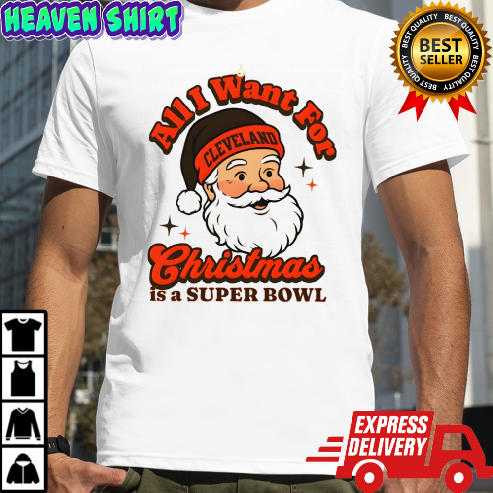Santa Cleveland Football All I Want For Christmas Is A Super Bowl shirt