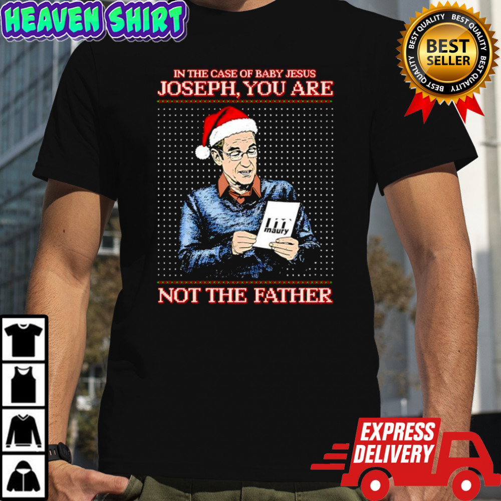 Santa hat in the case of baby Jesus Joseph you are maury not the father shirt