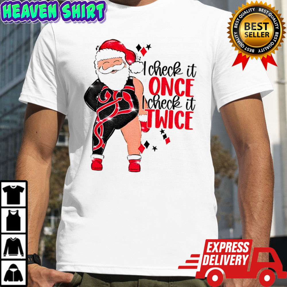 Santa I Check It Once I Check It Twice Christmas shirt