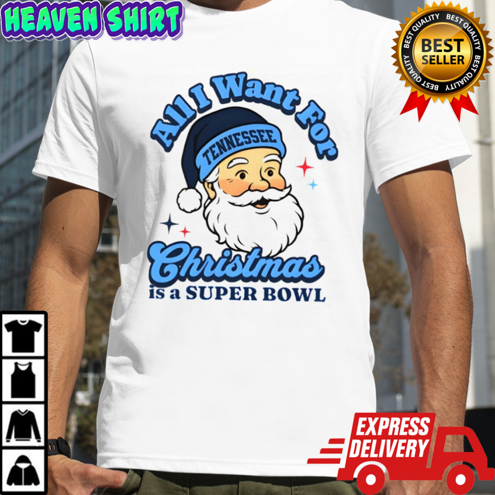 Santa Tennessee Football All I Want For Christmas Is A Super Bowl shirt