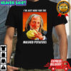 Scary Movie Hanson I’m Just Here For The Mashed Potatoes shirt