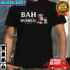 Scrooge it be at the Bah until all this humbug is over Christmas shirt