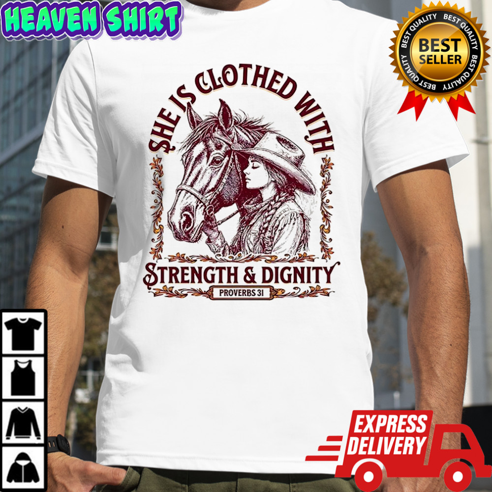 She is clothed with strength and dignity proverbs 31 Cowgirl and horse shirt