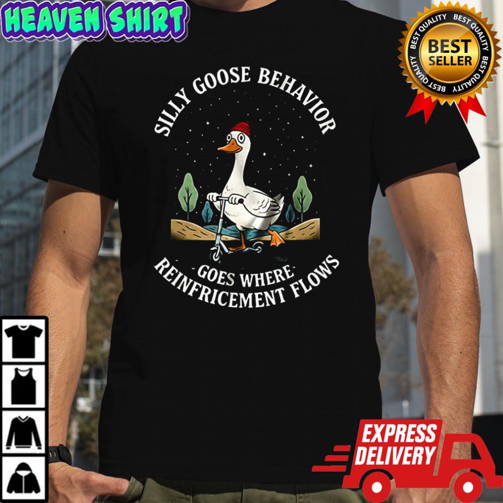 Silly goose behavior goes where reinforcement flows scooter shirt