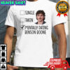 Single Taken Mentally Dating Benson Boone shirt