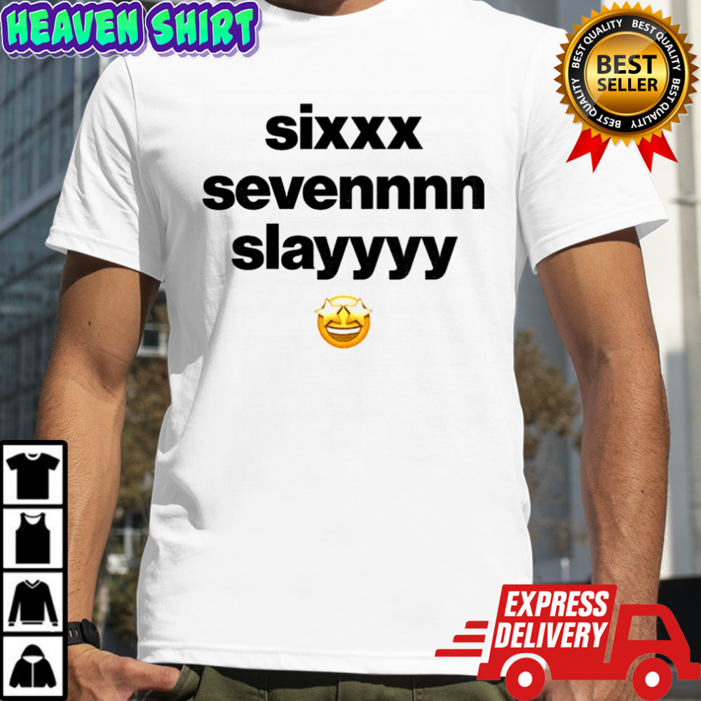 Sixxx Sevennnn Slayyyy shirt