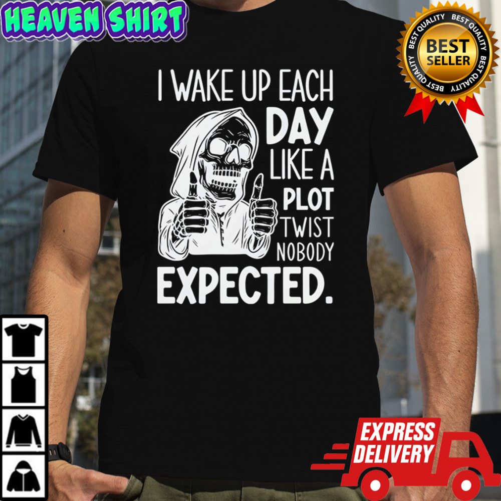 Skeleton I wake up each day like a plot twist nobody expected Halloween shirt