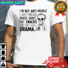 Skeleton I’m Not Anti People I Just Prefer Peace Quiet and Snacks That Don’t Cause Drama shirt