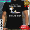 Snoopy and Woodstock people said to follow your dream so i went back to bed shirt