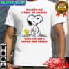 Snoopy and Woodstock Sometimes i talk to myself then we both laugh and laugh shirt