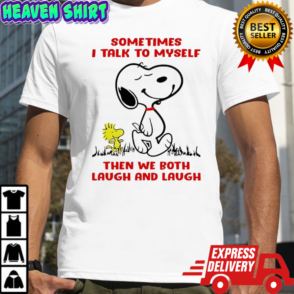 Snoopy and Woodstock Sometimes i talk to myself then we both laugh and laugh shirt
