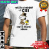 Snoopy and Woodstock yes i’m a member of csi can’t stand idiots shirt