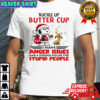 Snoopy Buckle up butter cup i have anger issues and a serious dislike for stupid people shirt
