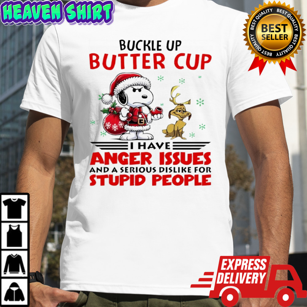 Snoopy Buckle up butter cup i have anger issues and a serious dislike for stupid people shirt