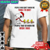 Snoopy Christmas people who don’t know me think i’m quiet people that do know me wish i was shirt