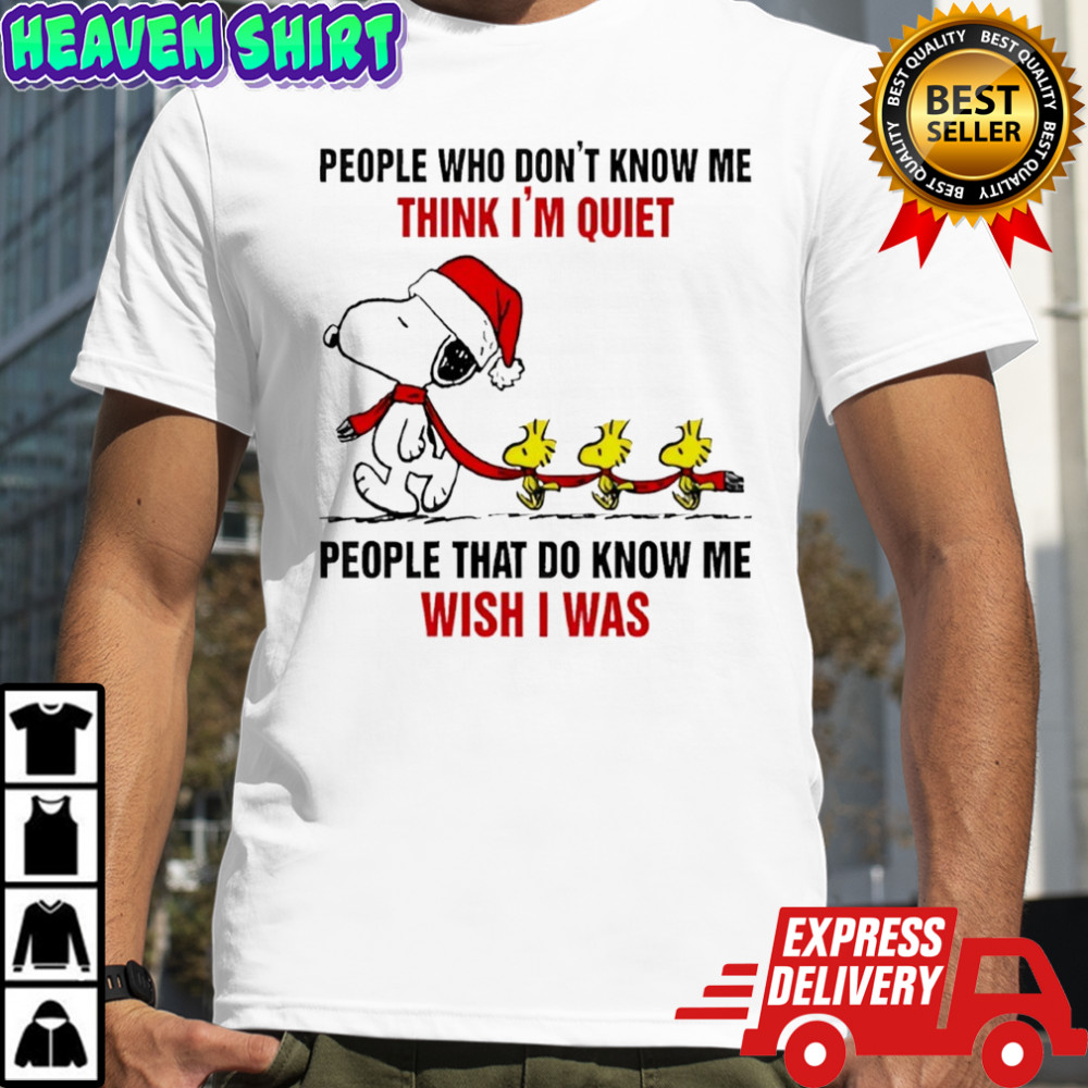 Snoopy Christmas people who don’t know me think i’m quiet people that do know me wish i was shirt
