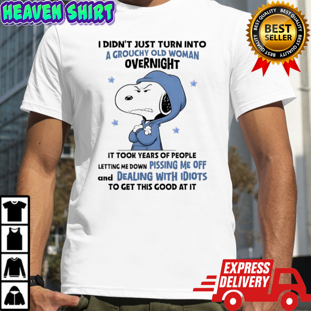 Snoopy grouchy old woman letting me down pissing me off dealing with idiots shirt