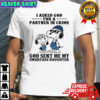 Snoopy I asked god for a partner in crime God sent me my smartass daughter shirt
